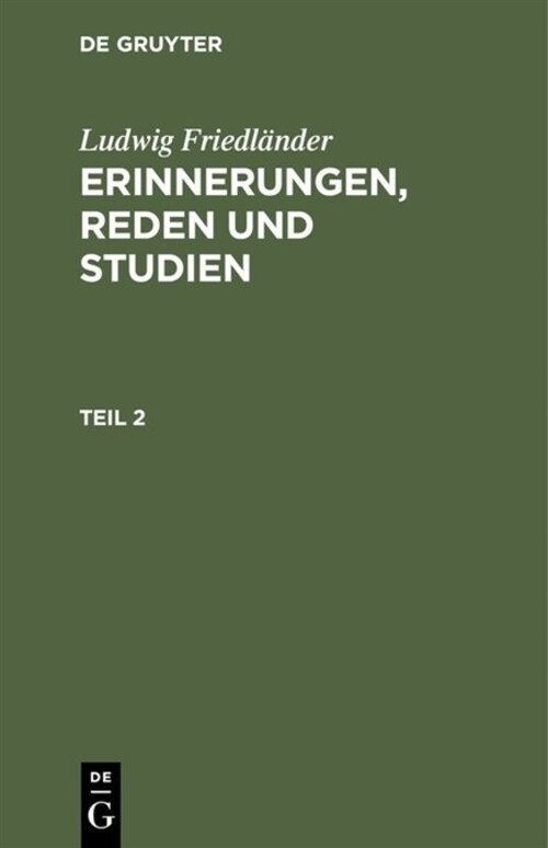 Ludwig Friedl?der: Erinnerungen, Reden Und Studien. Teil 2 (Hardcover, Reprint 2019)