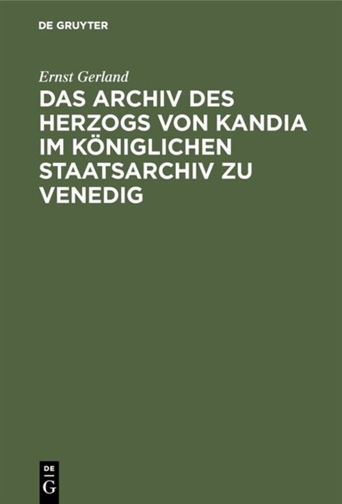 Das Archiv Des Herzogs Von Kandia Im K?iglichen Staatsarchiv Zu Venedig (Hardcover)