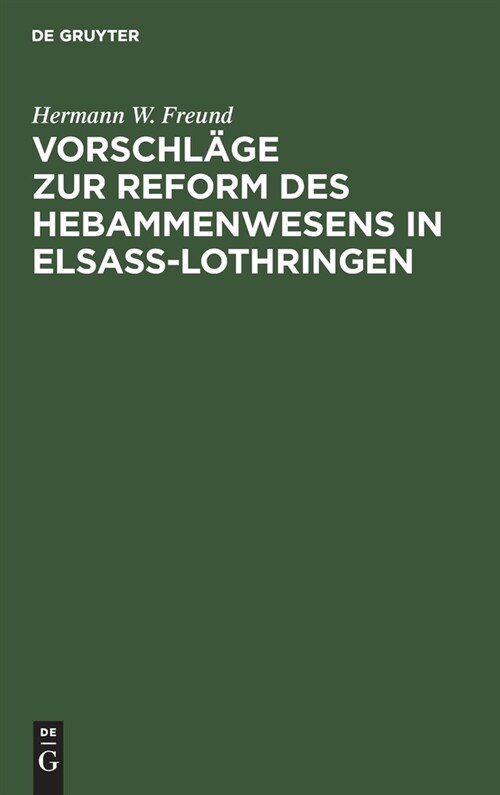 Vorschl?e Zur Reform Des Hebammenwesens in Elsa?lothringen (Hardcover)