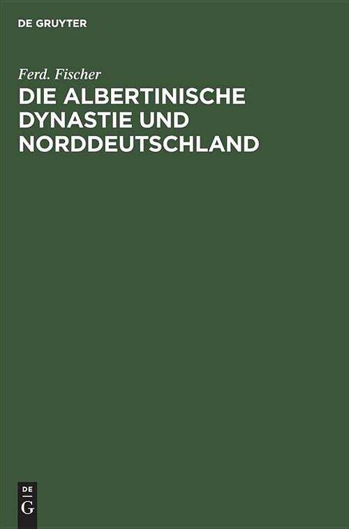 Die Albertinische Dynastie Und Norddeutschland: Ein Deutsches Wort Zu Den Parlamentswahlen Sachsens (Hardcover, Reprint 2019)