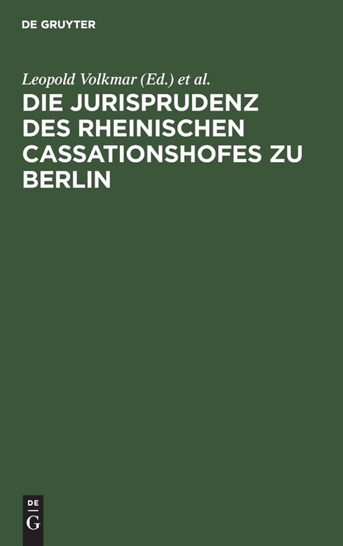 Die Jurisprudenz Des Rheinischen Cassationshofes Zu Berlin: 1819-1846 (Hardcover, Reprint 2019)