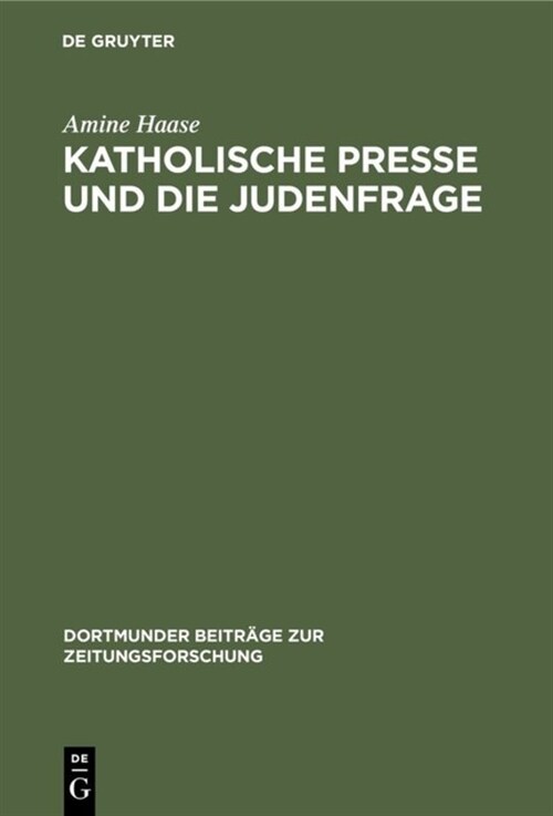 Katholische Presse Und Die Judenfrage: Inhaltsanalyse Katholischer Periodika Am Ende Des 19. Jahrhunderts (Hardcover, Reprint 2019)