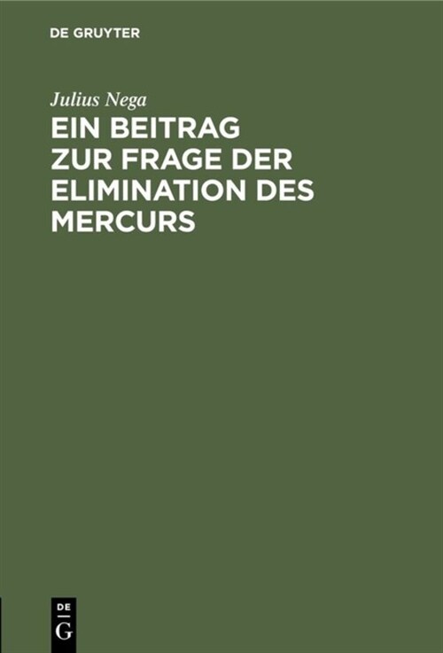 Ein Beitrag Zur Frage Der Elimination Des Mercurs: Mit Besonderer Ber?ksichtigung Des Glycocoll-Quecksilbers. Inaugural-Dissertation (Hardcover, Reprint 2019)