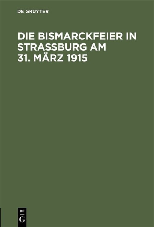 Die Bismarckfeier in Stra?urg Am 31. M?z 1915 (Hardcover)
