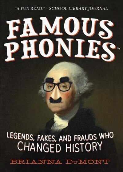 Famous Phonies: Legends, Fakes, and Frauds Who Changed History (Paperback)