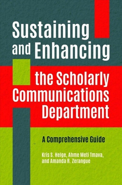 Sustaining and Enhancing the Scholarly Communications Department: A Comprehensive Guide (Paperback)