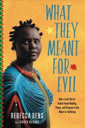 What They Meant for Evil: How a Lost Girl of Sudan Found Healing, Peace, and Purpose in the Midst of Suffering (Hardcover)