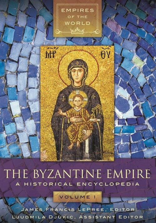 The Byzantine Empire: A Historical Encyclopedia [2 Volumes] (Hardcover)