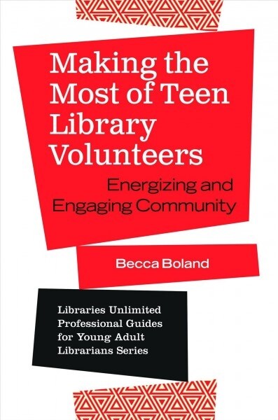 Making the Most of Teen Library Volunteers: Energizing and Engaging Community (Paperback)