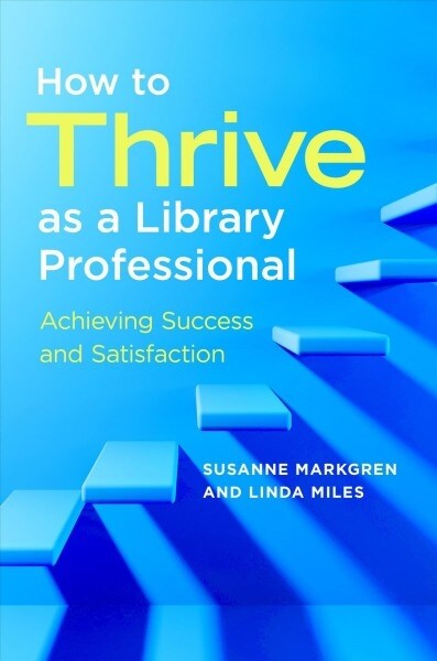 How to Thrive as a Library Professional: Achieving Success and Satisfaction (Paperback)