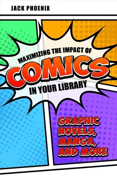 Maximizing the Impact of Comics in Your Library: Graphic Novels, Manga, and More (Paperback)