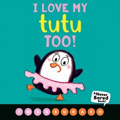 I Love My Tutu Too! (a Never Bored Book!) (Board Books)