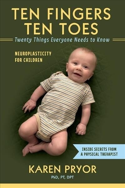 Ten Fingers Ten Toes Twenty Things Everyone Needs to Know: Neuroplasticity for Children Volume 1 (Paperback)