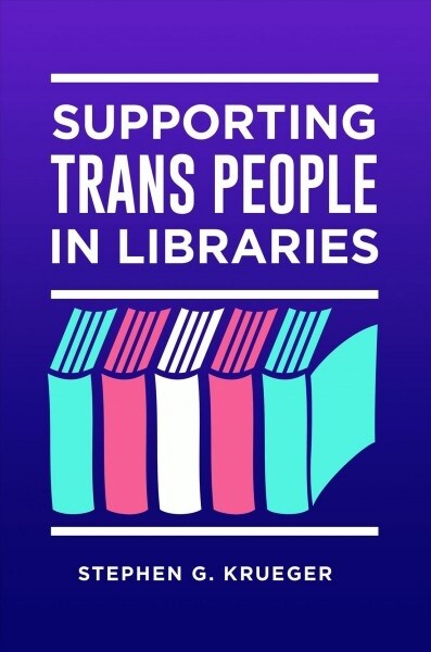 Supporting Trans People in Libraries (Paperback)