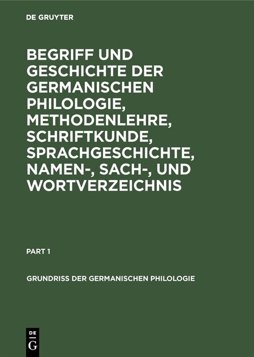 Begriff und Geschichte der germanischen Philologie, Methodenlehre, Schriftkunde, Sprachgeschichte, Namen-, Sach-, und Wortverzeichnis (Hardcover, 2, 2., Verb. Und V)