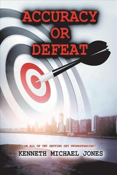 Accuracy or Defeat: In All Thy Getting Get Understanding Volume 1 (Paperback)