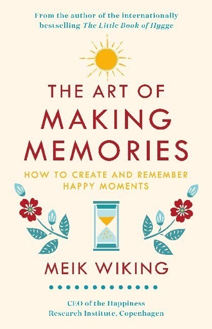 The Art of Making Memories : How to Create and Remember Happy Moments (Hardcover)