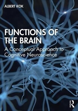 Functions of the Brain : A Conceptual Approach to Cognitive Neuroscience (Paperback)