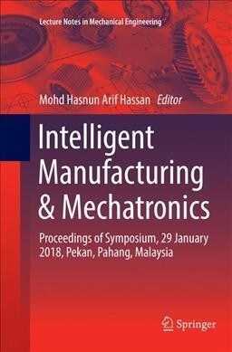 Intelligent Manufacturing & Mechatronics: Proceedings of Symposium, 29 January 2018, Pekan, Pahang, Malaysia (Paperback, Softcover Repri)