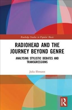 Radiohead and the Journey Beyond Genre : Analysing Stylistic Debates and Transgressions (Hardcover)