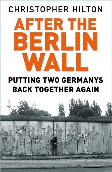 After The Berlin Wall : Putting Two Germanys Back Together Again (Paperback, 2 ed)