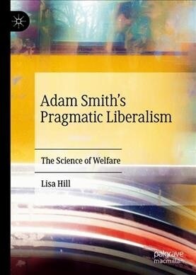 Adam Smiths Pragmatic Liberalism: The Science of Welfare (Hardcover, 2020)