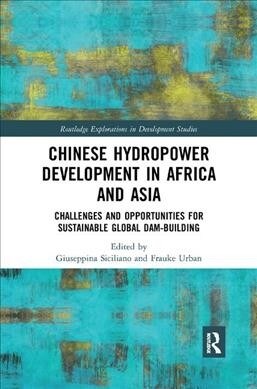 Chinese Hydropower Development in Africa and Asia : Challenges and Opportunities for Sustainable Global Dam-Building (Paperback)
