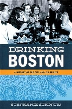 Drinking Boston: A History of the City and Its Spirits (Paperback)
