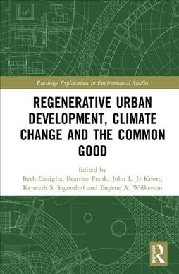 Regenerative Urban Development, Climate Change and the Common Good (Hardcover)