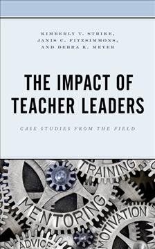 The Impact of Teacher Leaders: Case Studies from the Field (Hardcover)