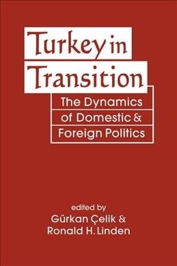 Turkey in Transition : The Dynamics of Domestic and Foreign Politics (Hardcover)