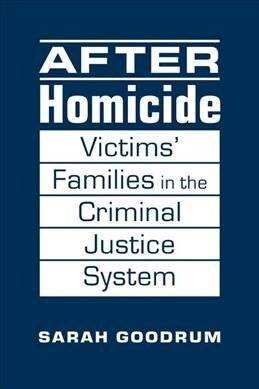 After Homicide : Victims Families in the Criminal Justice System (Hardcover)