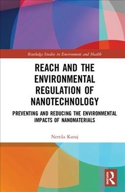 REACH and the Environmental Regulation of Nanotechnology : Preventing and Reducing the Environmental Impacts of Nanomaterials (Hardcover)