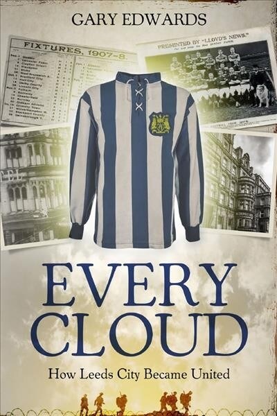 Every Cloud : The Story of How Leeds City Became Leeds United (Paperback)