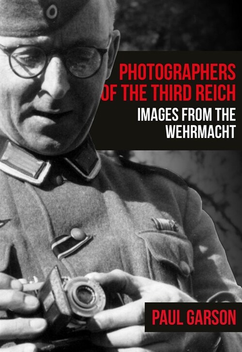 Photographers of the Third Reich : Images from the Wehrmacht (Paperback)