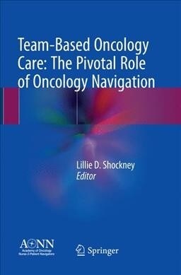 Team-Based Oncology Care: The Pivotal Role of Oncology Navigation (Paperback, Softcover Repri)