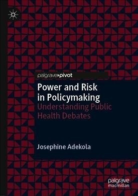 Power and Risk in Policymaking: Understanding Public Health Debates (Hardcover, 2020)