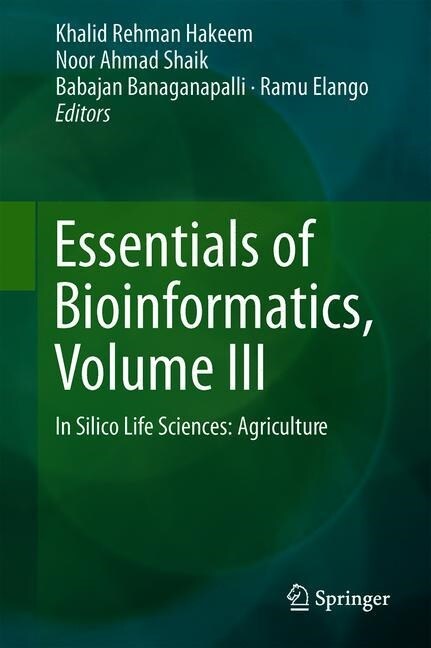 Essentials of Bioinformatics, Volume III: In Silico Life Sciences: Agriculture (Hardcover, 2019)