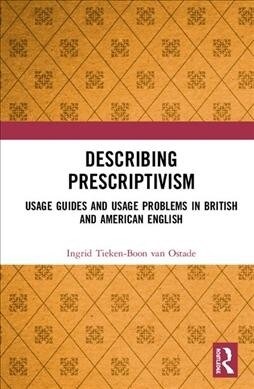 Describing Prescriptivism : Usage guides and usage problems in British and American English (Hardcover)