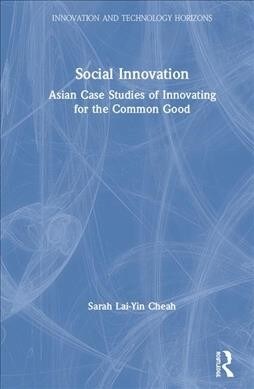 Social Innovation : Asian Case Studies of Innovating for the Common Good (Hardcover)