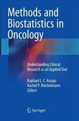 Methods and Biostatistics in Oncology: Understanding Clinical Research as an Applied Tool (Paperback, Softcover Repri)