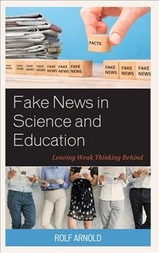 Fake News in Science and Education: Leaving Weak Thinking Behind (Paperback)