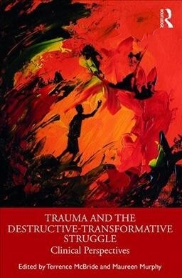 Trauma and the Destructive-Transformative Struggle : Clinical Perspectives (Paperback)