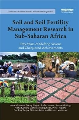 Soil and Soil Fertility Management Research in Sub-Saharan Africa : Fifty years of shifting visions and chequered achievements (Paperback)