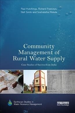 Community Management of Rural Water Supply : Case Studies of Success from India (Paperback)