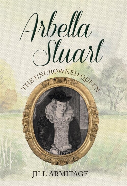Arbella Stuart : The Uncrowned Queen (Paperback)