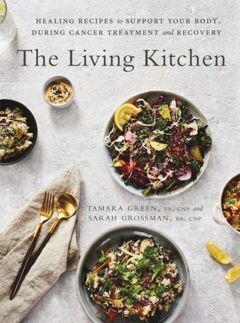 The Living Kitchen : Healing Recipes to Support Your Body During Cancer Treatment and Recovery (Paperback)