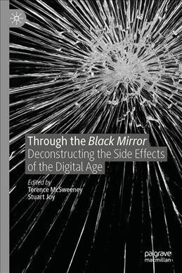 Through the Black Mirror: Deconstructing the Side Effects of the Digital Age (Hardcover, 2019)