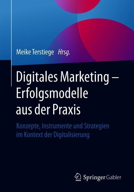 Digitales Marketing - Erfolgsmodelle Aus Der Praxis: Konzepte, Instrumente Und Strategien Im Kontext Der Digitalisierung (Paperback, 1. Aufl. 2020)