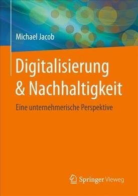 Digitalisierung & Nachhaltigkeit: Eine Unternehmerische Perspektive (Hardcover, 1. Aufl. 2019)